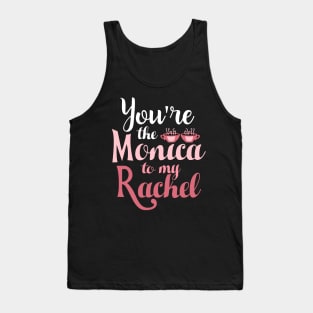 Friends. You're the Monica to my Rachel Tank Top